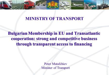 1 MINISTRY OF TRANSPORT 1RailNetEuropeDB Netz AG, NM (EB) Oer Bulgarian Membership in EU and Transatlantic cooperation: strong and competitive business.