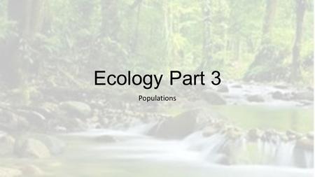 Ecology Part 3 Populations. Rabbits, Rabbits, Rabbits! How do populations grow? Complete activity on p.118 in your book. Record all your answers on a.