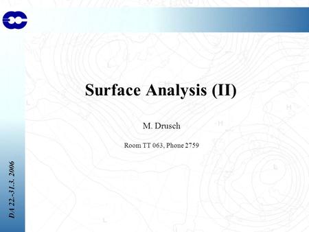 DA 22.-31.3. 2006 Surface Analysis (II) M. Drusch Room TT 063, Phone 2759.