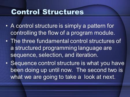 Control Structures A control structure is simply a pattern for controlling the flow of a program module. The three fundamental control structures of a.