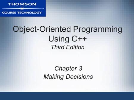 Object-Oriented Programming Using C++ Third Edition Chapter 3 Making Decisions.