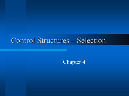 Control Structures – Selection Chapter 4 2 Chapter Topics  Control Structures  Relational Operators  Logical (Boolean) Operators  Logical Expressions.