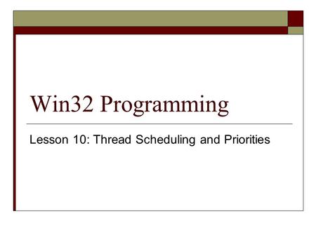 Win32 Programming Lesson 10: Thread Scheduling and Priorities.