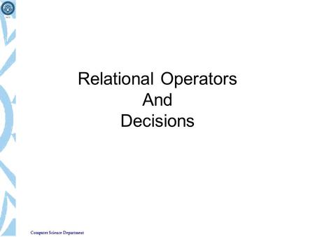 Computer Science Department Relational Operators And Decisions.