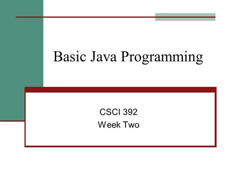 Basic Java Programming CSCI 392 Week Two. Stuff that is the same as C++ for loops and while loops for (int i=0; i