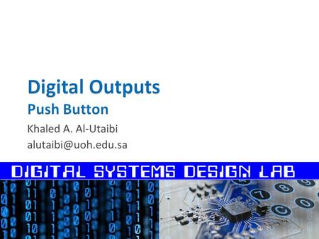 Khaled A. Al-Utaibi  The Push Button  Interfacing Push Buttons to Arduino  Programming Digital Inputs  Working with “Bouncy”