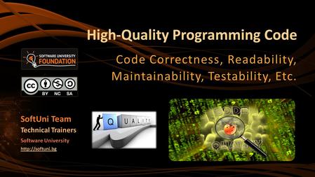 High-Quality Programming Code Code Correctness, Readability, Maintainability, Testability, Etc. SoftUni Team Technical Trainers Software University