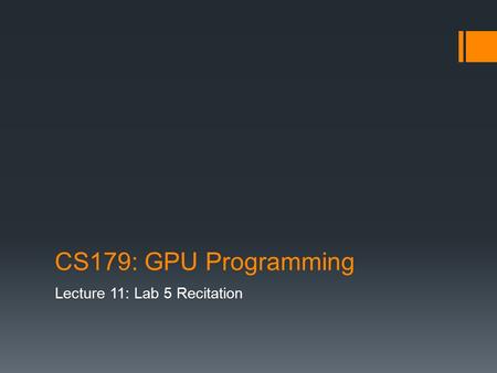 CS179: GPU Programming Lecture 11: Lab 5 Recitation.