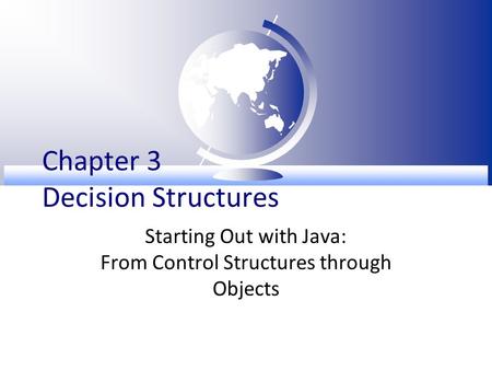 Chapter 3 Decision Structures Starting Out with Java: From Control Structures through Objects.