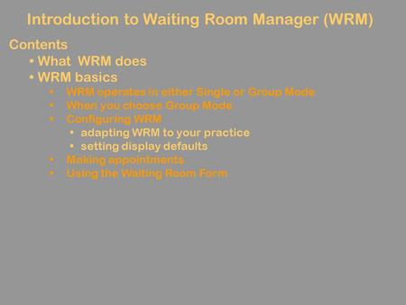 Introduction to Waiting Room Manager (WRM) Contents What WRM does WRM basics WRM operates in either Single or Group Mode When you choose Group Mode Configuring.