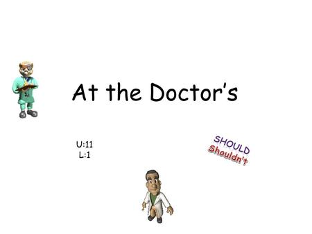 At the Doctor’s U:11 L:1. Unpredictability – Unfamiliar place & people – Unsure of routine Toys present  sharing Unexpected/sudden noises  coughing,
