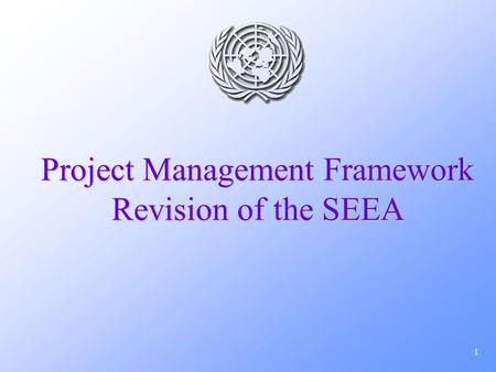 1 Project Management Framework Revision of the SEEA.