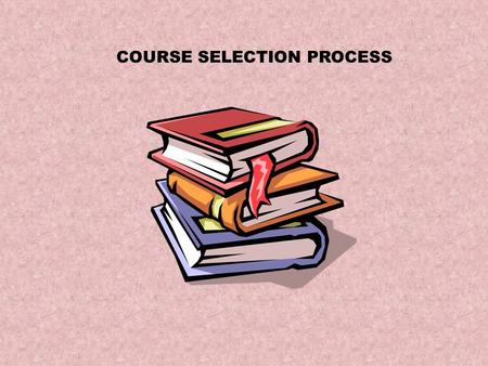 COURSE SELECTION PROCESS. Scheduling Presentation Overview Scheduling Process Scheduling Process Recommendations for Core Course Levels Recommendations.