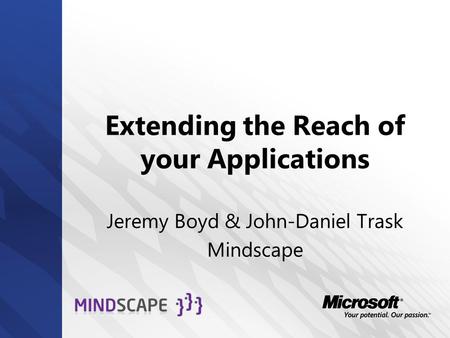 Extending the Reach of your Applications Jeremy Boyd & John-Daniel Trask Mindscape.