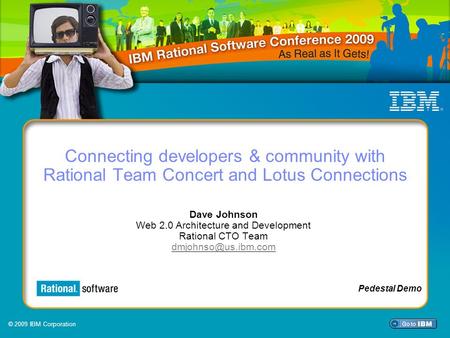 © 2009 IBM Corporation Session SDP12 Connecting developers & community with Rational Team Concert and Lotus Connections Dave Johnson Web 2.0 Architecture.