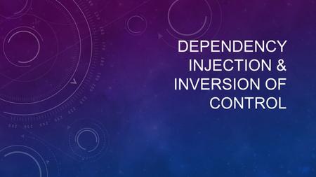DEPENDENCY INJECTION & INVERSION OF CONTROL. WHAT’S GOING TO BE COVERED Quick intro to C# for Java developers Dependency Injection Inversion of Control.