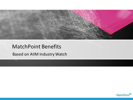 Based on AIIM Industry Watch MatchPoint Benefits.