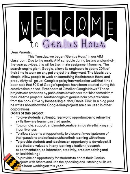 Dear Parents, This Tuesday, we began “Genius Hour,” in our AIM classroom. Due to the erratic AIM schedule during testing and end-of- the-year activities,