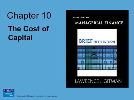 Copyright © 2009 Pearson Prentice Hall. All rights reserved. Chapter 10 The Cost of Capital.