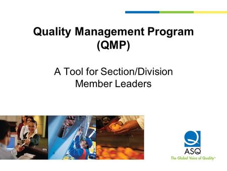 Quality Management Program (QMP) A Tool for Section/Division Member Leaders.
