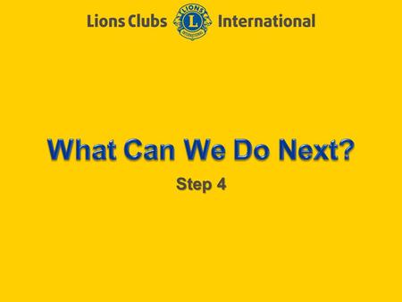 Step 4. LIONS CLUBS INTERNATIONAL CLUB EXCELLENCE PROCESS 2 Objectives of Step 4 Set goals Create action plans Program review.