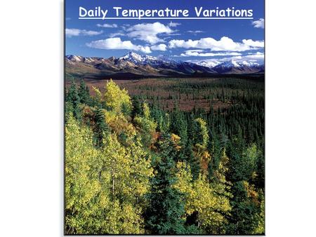 Daily Temperature Variations. RECAP Seasonal variations on the Earth result from ♦ Different amount of solar energy received at a given location at a.