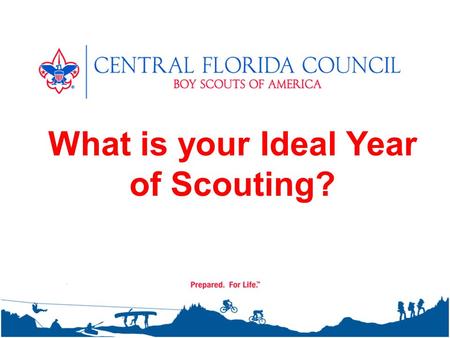 What is your Ideal Year of Scouting?. Failing to plan is planning to fail. – Alan Lakein Let’s map out an adventure!!