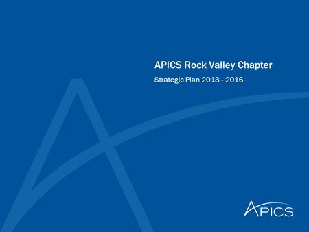 APICS Rock Valley Chapter Strategic Plan 2013 - 2016.
