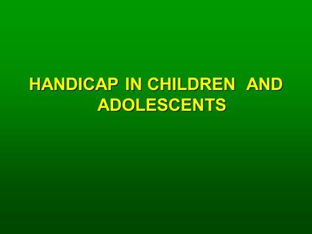 HANDICAP IN CHILDREN AND ADOLESCENTS