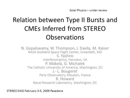 Relation between Type II Bursts and CMEs Inferred from STEREO Observations N. Gopalswamy, W. Thompson, J. Davila, M. Kaiser NASA Goddard Space Flight Center,