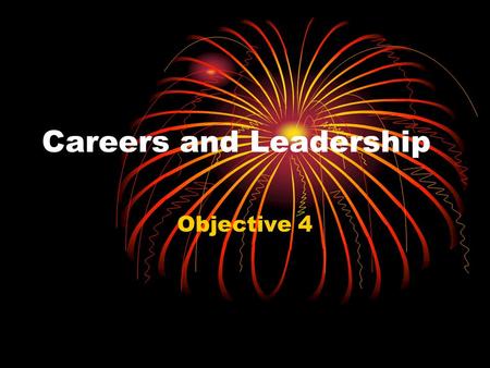 Careers and Leadership Objective 4. Thinking About Careers Chapter 7.