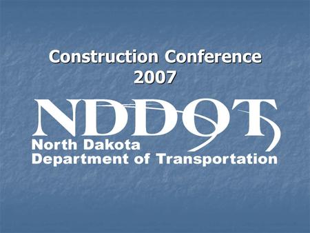 Construction Conference 2007. Construction Conference NDDOT’s: NDDOT’s: Future Federal Funding Future Federal Funding State Legislative & Budget issues.