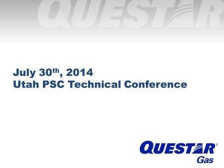 ® July 30 th, 2014 Utah PSC Technical Conference.