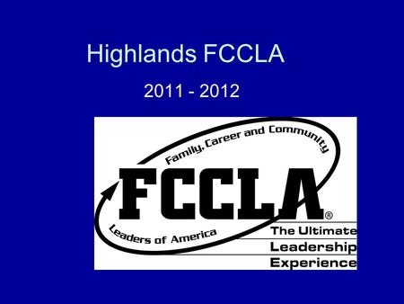 Highlands FCCLA 2011 - 2012. Chapter Officers We are in NEED of officers – We have not set them yet until we get applications from everyone who is interested!