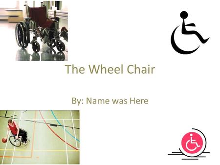 The Wheel Chair By: Name was Here. WHO The people who had invented the first ever wheel chair were the Greek people combining furniture and wheels.