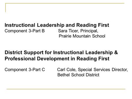 Instructional Leadership and Reading First Component 3-Part B Sara Ticer, Principal, Prairie Mountain School District Support for Instructional Leadership.