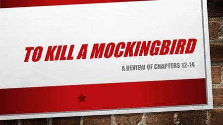 To Kill a Mockingbird A Review of chapters 12-14.