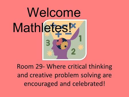 Room 29- Where critical thinking and creative problem solving are encouraged and celebrated! Welcome Mathletes!