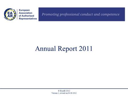 © EAAR 2012 Version 1, revised on 04.09.2012 Annual Report 2011.