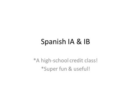 Spanish IA & IB *A high-school credit class! *Super fun & useful!