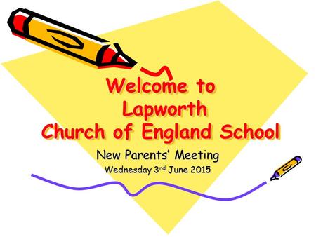 Welcome to Lapworth Church of England School New Parents’ Meeting Wednesday 3 rd June 2015.