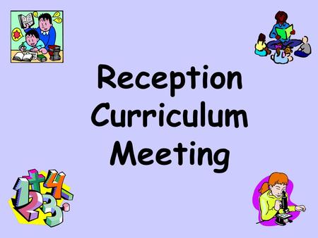 Reception Curriculum Meeting. Early Years Curriculum  Play based  What to expect, when? – (Guidance to your child’s learning and development in the.