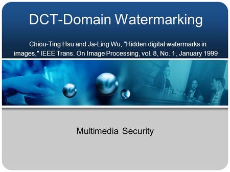 DCT-Domain Watermarking Chiou-Ting Hsu and Ja-Ling Wu, Hidden digital watermarks in images, IEEE Trans. On Image Processing, vol. 8, No. 1, January 1999.