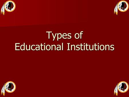 Types of Educational Institutions. College An institution of higher education that offers a curriculum leading to a four-year Bachelor of Arts or Bachelor.