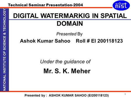 Technical Seminar Presentation-2004 Presented by : ASHOK KUMAR SAHOO (EI200118123) NATIONAL INSTITUTE OF SCIENCE & TECHNOLOGY Presented By Ashok Kumar.