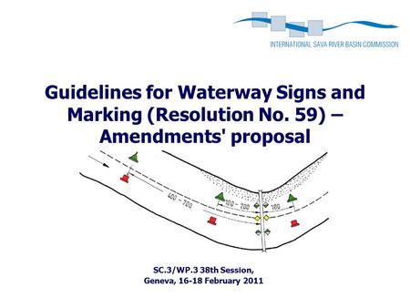 Guidelines for Waterway Signs and Marking (Resolution No. 59) – Amendments' proposal SC.3/WP.3 38th Session, Geneva, 16-18 February 2011.