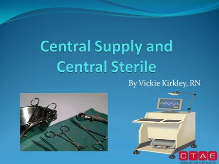 By Vickie Kirkley, RN. Director of Materials Management/ Central Supply/ Central Sterile Job Requirements Career / Job Requirements Bachelor of Science.