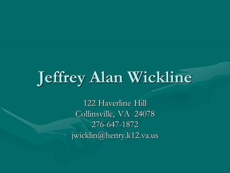 Jeffrey Alan Wickline 122 Haverline Hill Collinsville, VA 24078