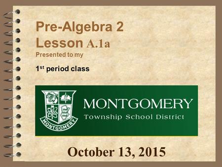 Pre-Algebra 2 Lesson A.1a Presented to my 1 st period class October 13, 2015.