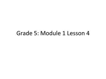 Grade 5: Module 1 Lesson 4. Place Value Chart 1 M100 TH 10 TH 1 TH HundTensOne  1/101/100   1/1000 Say the value as a decimal, write the number.